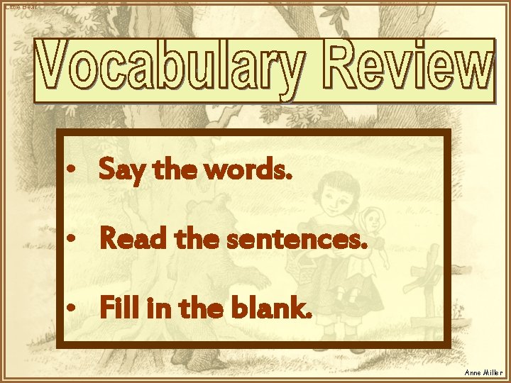 Little Bear • Say the words. • Read the sentences. • Fill in the