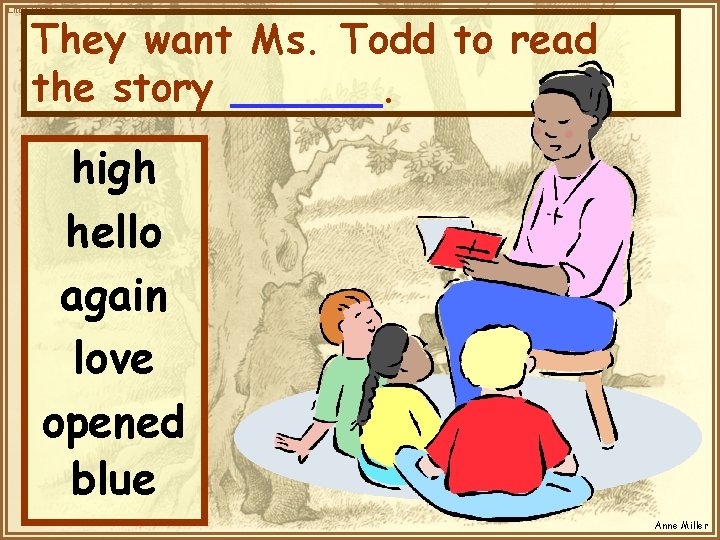 Little Bear They want Ms. Todd to read the story ______. high hello again