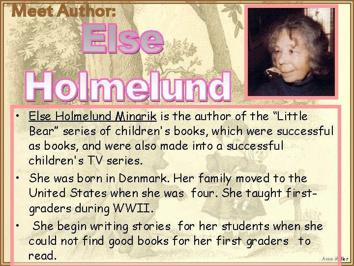 Meet Author: Little Bear • Else Holmelund Minarik is the author of the “Little