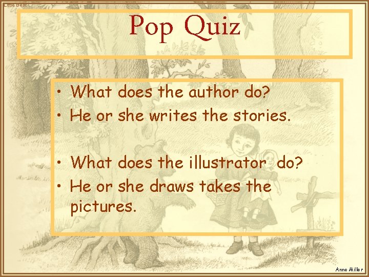 Little Bear Pop Quiz • What does the author do? • He or she