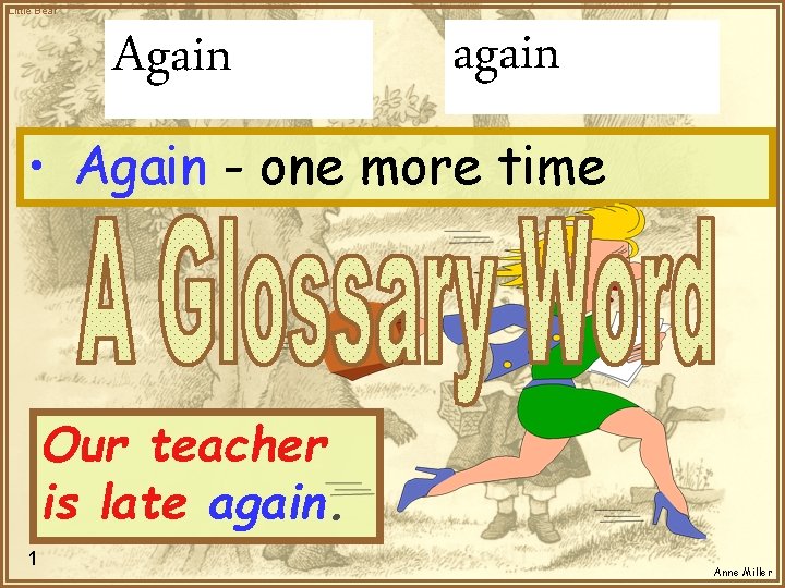 Little Bear Again again • Again - one more time Our teacher is late