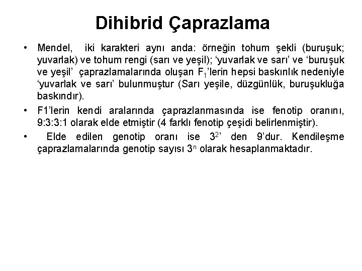 Dihibrid Çaprazlama • Mendel, iki karakteri aynı anda: örneğin tohum şekli (buruşuk; yuvarlak) ve
