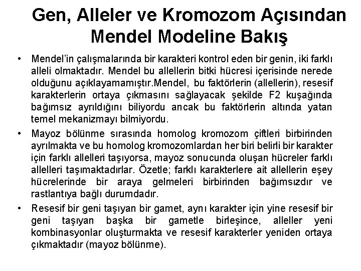 Gen, Alleler ve Kromozom Açısından Mendel Modeline Bakış • Mendel’in çalışmalarında bir karakteri kontrol