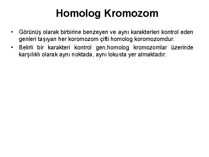 Homolog Kromozom • Görünüş olarak birbirine benzeyen ve aynı karakterleri kontrol eden genleri taşıyan