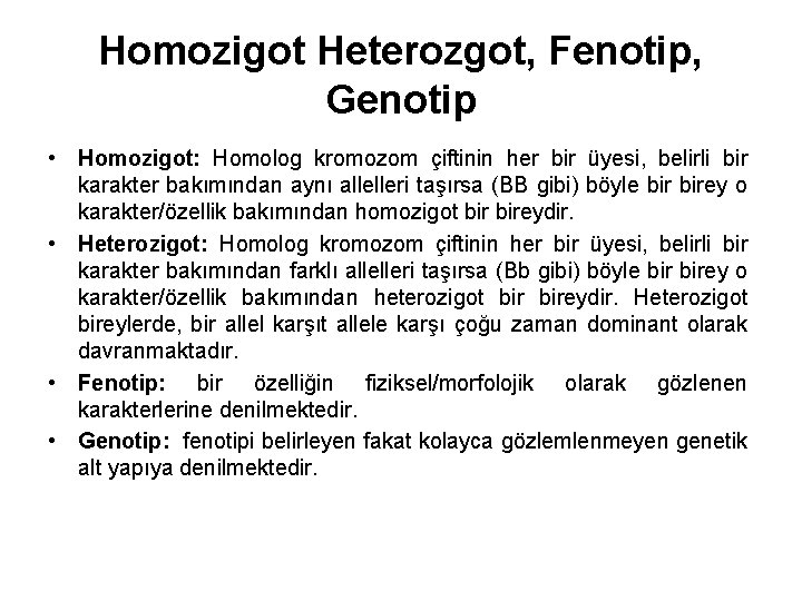 Homozigot Heterozgot, Fenotip, Genotip • Homozigot: Homolog kromozom çiftinin her bir üyesi, belirli bir