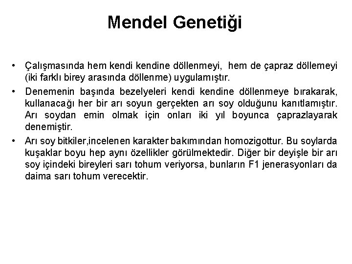 Mendel Genetiği • Çalışmasında hem kendine döllenmeyi, hem de çapraz döllemeyi (iki farklı birey