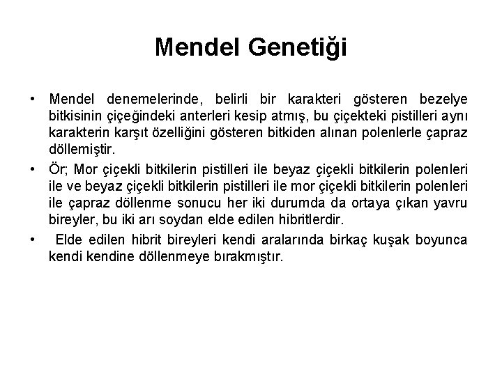 Mendel Genetiği • Mendel denemelerinde, belirli bir karakteri gösteren bezelye bitkisinin çiçeğindeki anterleri kesip
