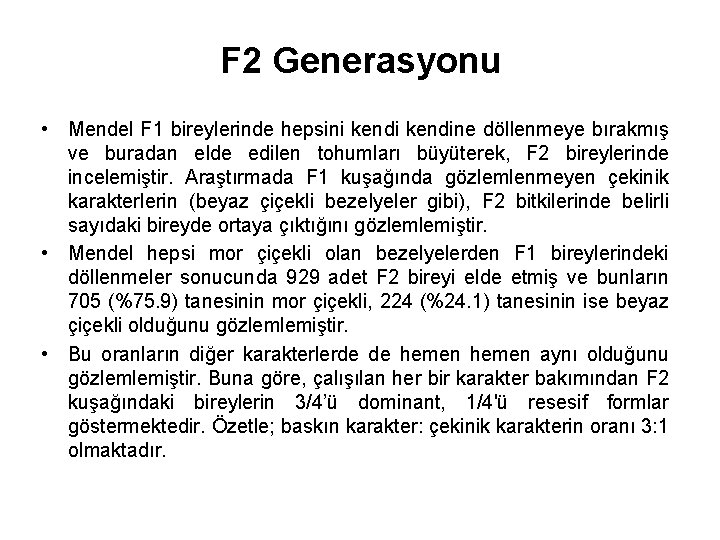 F 2 Generasyonu • Mendel F 1 bireylerinde hepsini kendine döllenmeye bırakmış ve buradan