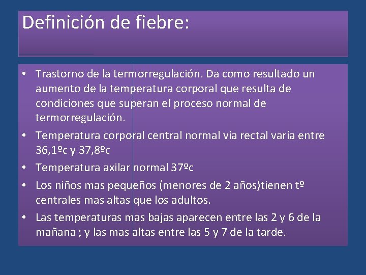 Definición de fiebre: • Trastorno de la termorregulación. Da como resultado un aumento de