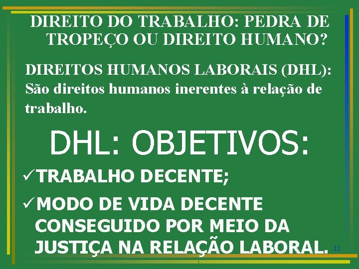 DIREITO DO TRABALHO: PEDRA DE TROPEÇO OU DIREITO HUMANO? DIREITOS HUMANOS LABORAIS (DHL): São