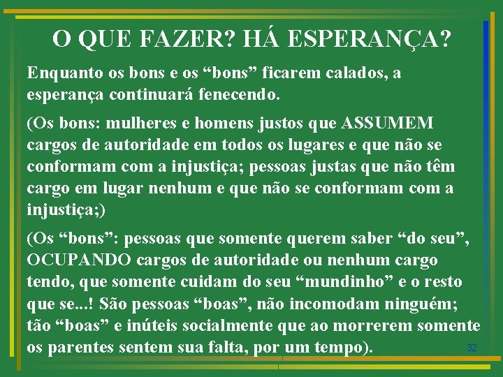 O QUE FAZER? HÁ ESPERANÇA? Enquanto os bons e os “bons” ficarem calados, a