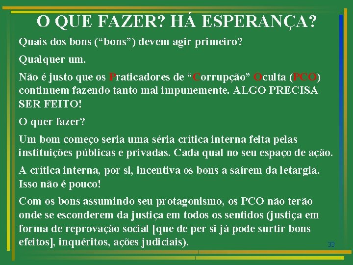 O QUE FAZER? HÁ ESPERANÇA? Quais dos bons (“bons”) devem agir primeiro? Qualquer um.