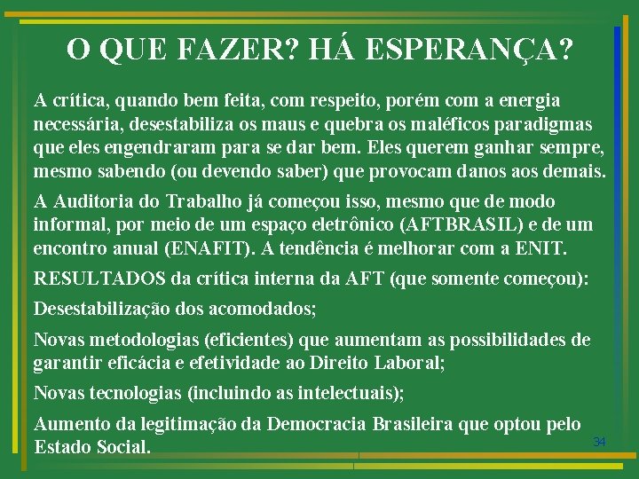 O QUE FAZER? HÁ ESPERANÇA? A crítica, quando bem feita, com respeito, porém com