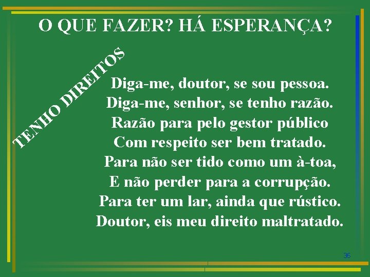 O QUE FAZER? HÁ ESPERANÇA? S O T I E Diga-me, doutor, se sou