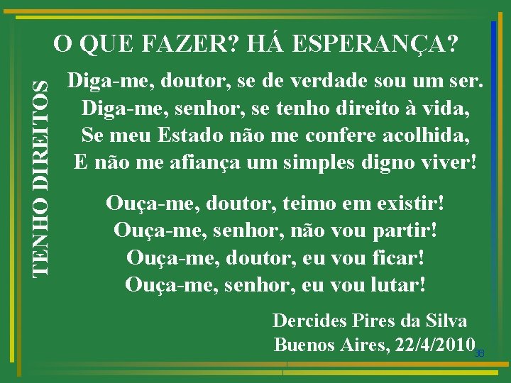 TENHO DIREITOS O QUE FAZER? HÁ ESPERANÇA? Diga-me, doutor, se de verdade sou um