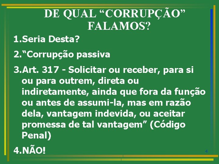 DE QUAL “CORRUPÇÃO” FALAMOS? 1. Seria Desta? 2. “Corrupção passiva 3. Art. 317 -