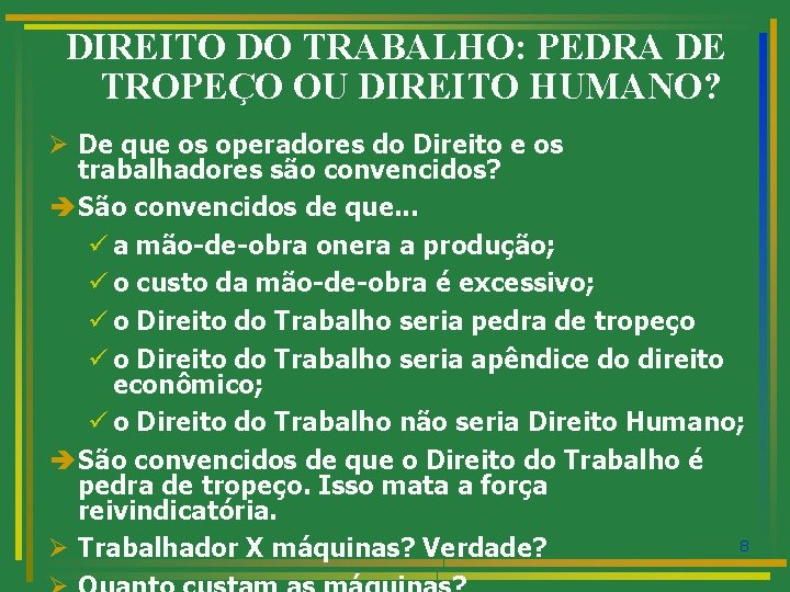 DIREITO DO TRABALHO: PEDRA DE TROPEÇO OU DIREITO HUMANO? Ø De que os operadores