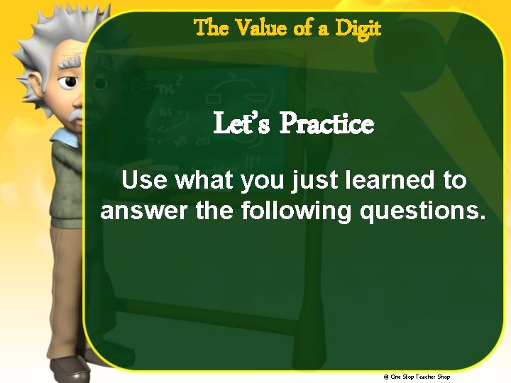 The Value of a Digit Let’s Practice Use what you just learned to answer