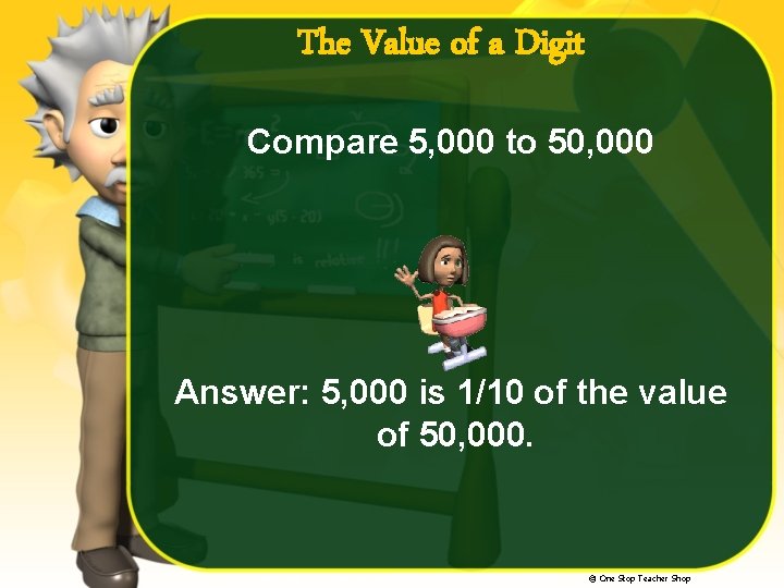 The Value of a Digit Compare 5, 000 to 50, 000 Answer: 5, 000