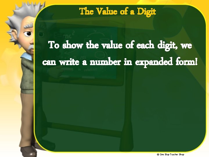 The Value of a Digit To show the value of each digit, we can