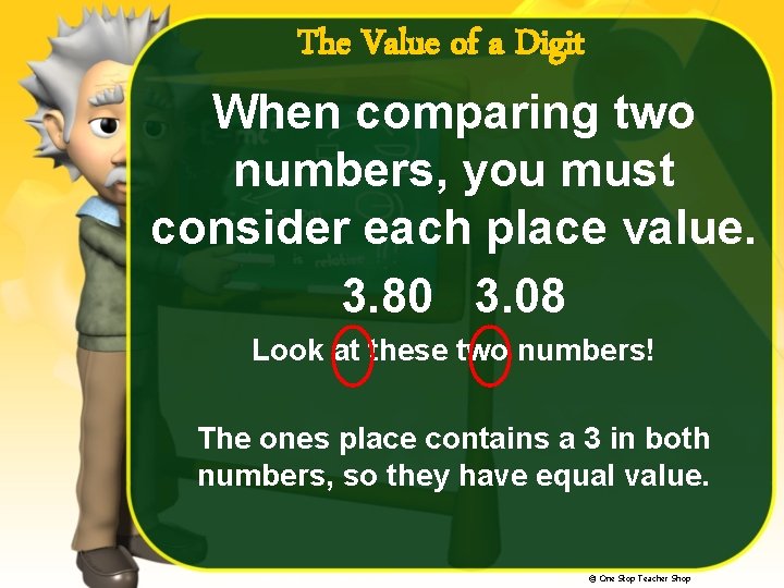 The Value of a Digit When comparing two numbers, you must consider each place