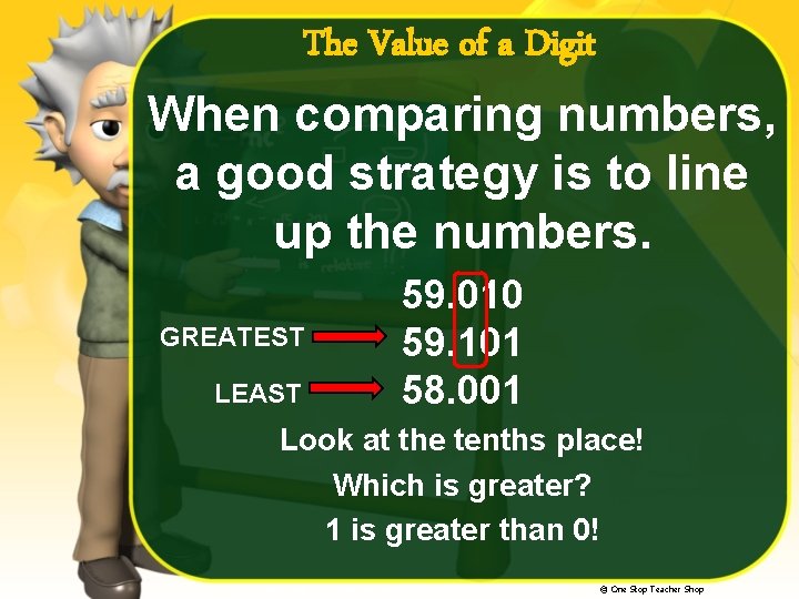 The Value of a Digit When comparing numbers, a good strategy is to line
