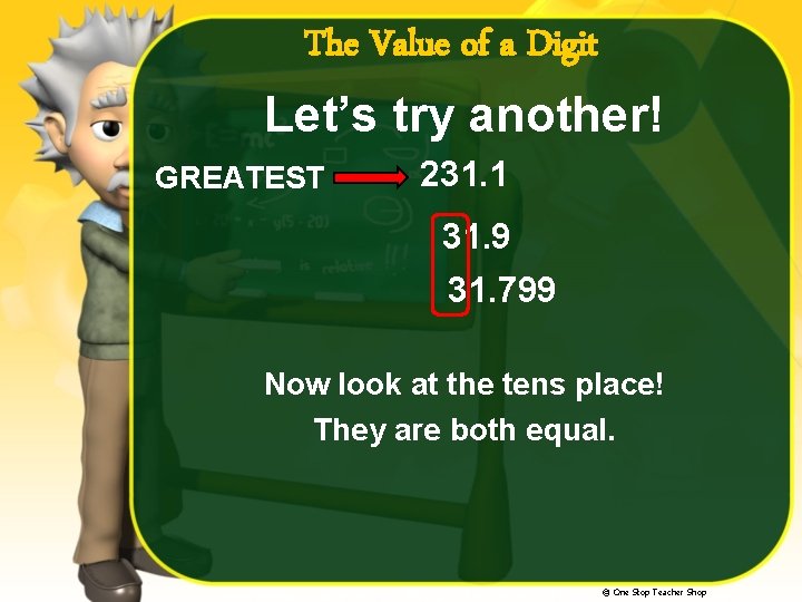 The Value of a Digit Let’s try another! GREATEST 231. 1 31. 9 31.