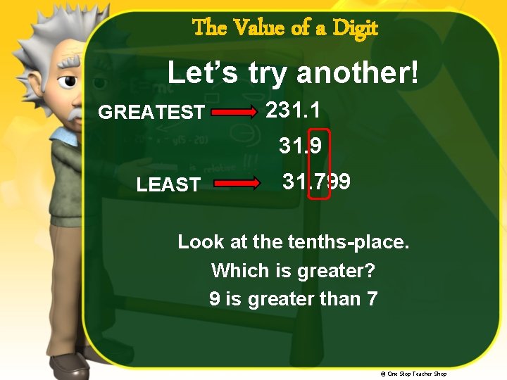 The Value of a Digit Let’s try another! GREATEST 231. 1 31. 9 LEAST
