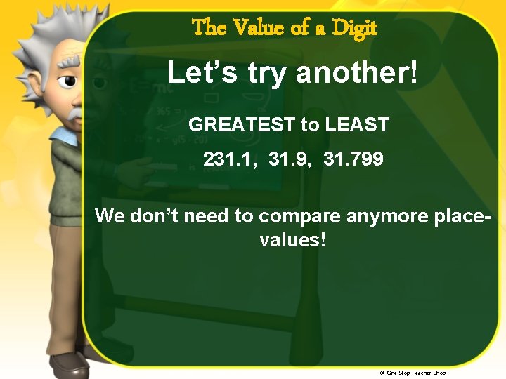 The Value of a Digit Let’s try another! GREATEST to LEAST 231. 1, 31.