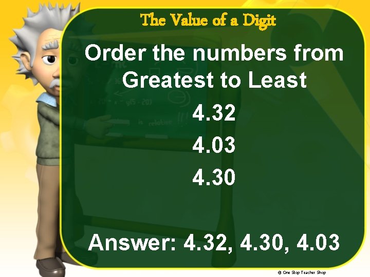 The Value of a Digit Order the numbers from Greatest to Least 4. 32