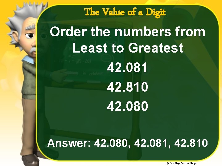 The Value of a Digit Order the numbers from Least to Greatest 42. 081