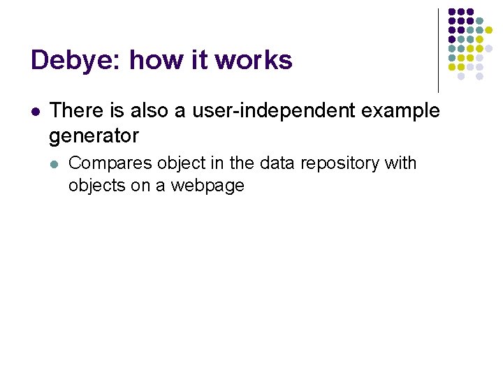 Debye: how it works l There is also a user-independent example generator l Compares