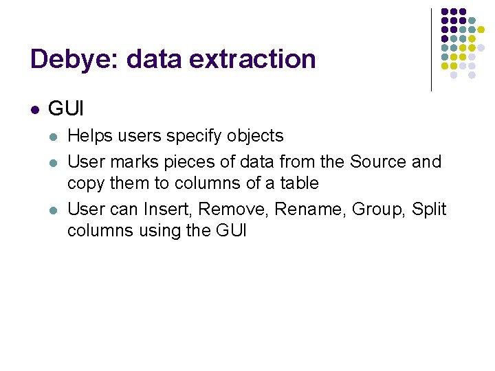 Debye: data extraction l GUI l l l Helps users specify objects User marks