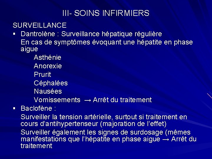 III- SOINS INFIRMIERS SURVEILLANCE § Dantrolène : Surveillance hépatique régulière En cas de symptômes