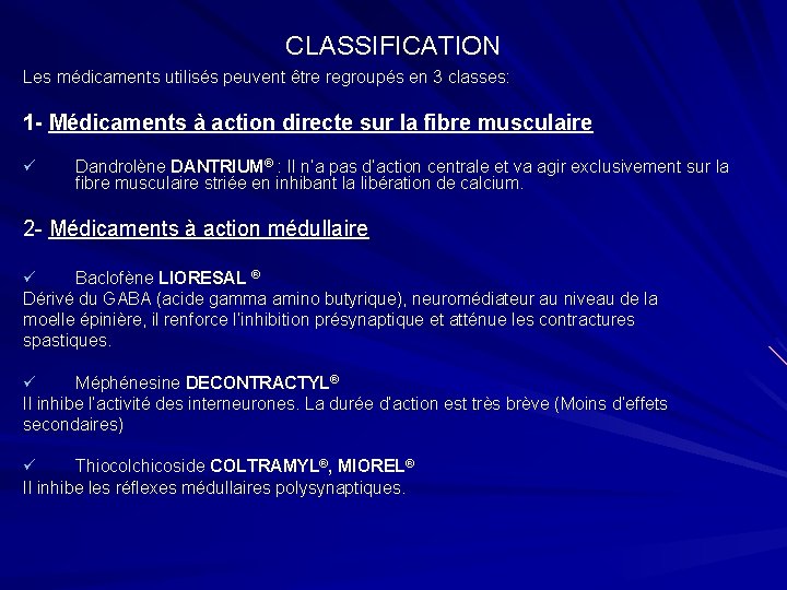 CLASSIFICATION Les médicaments utilisés peuvent être regroupés en 3 classes: 1 - Médicaments à