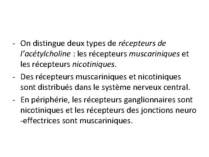 - On distingue deux types de récepteurs de l’acétylcholine : les récepteurs muscariniques et