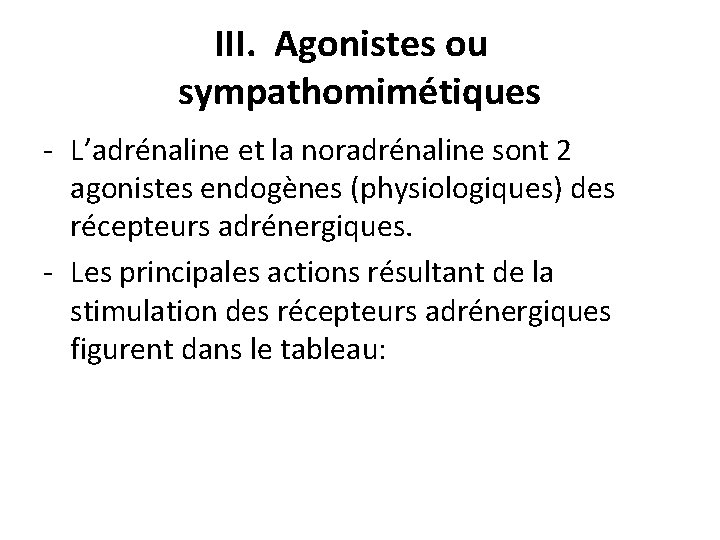 III. Agonistes ou sympathomimétiques - L’adrénaline et la noradrénaline sont 2 agonistes endogènes (physiologiques)