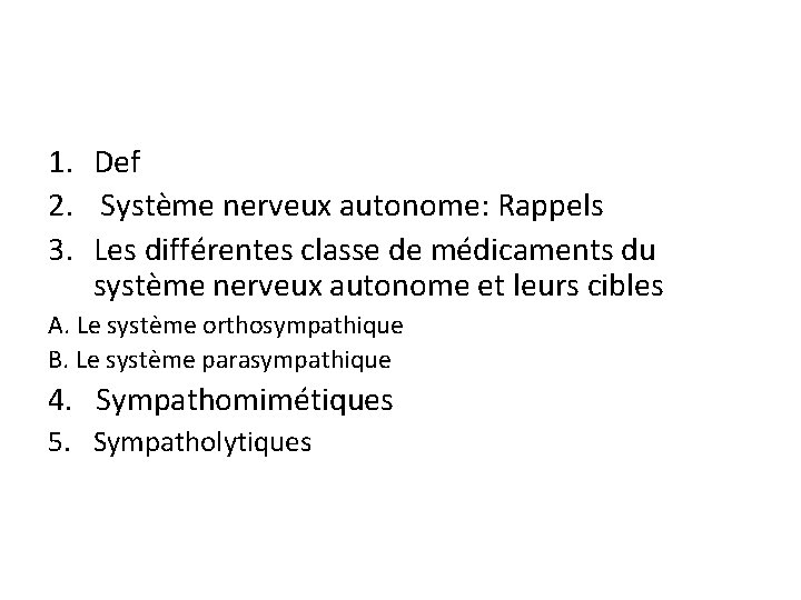 1. Def 2. Système nerveux autonome: Rappels 3. Les différentes classe de médicaments du