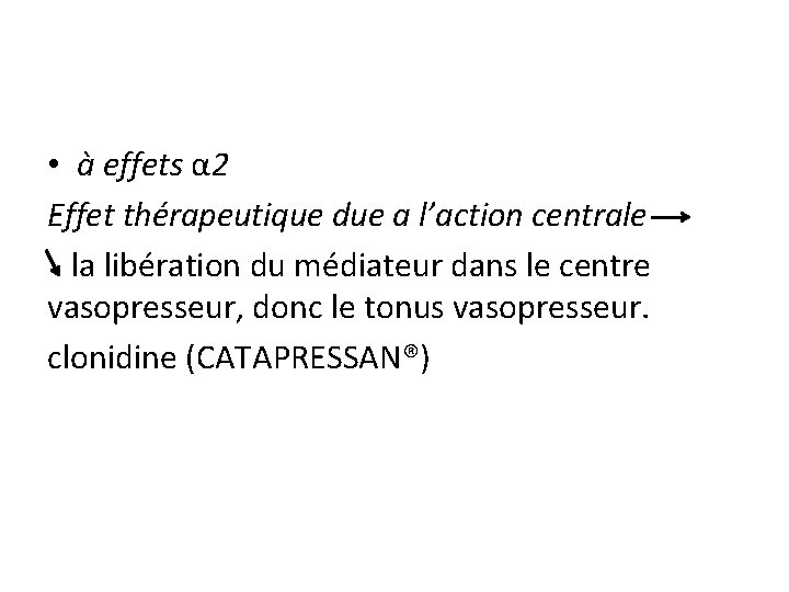  • à effets α 2 Effet thérapeutique due a l’action centrale la libération