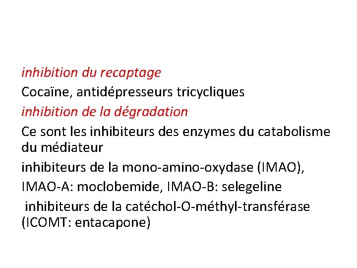 inhibition du recaptage Cocaïne, antidépresseurs tricycliques inhibition de la dégradation Ce sont les inhibiteurs