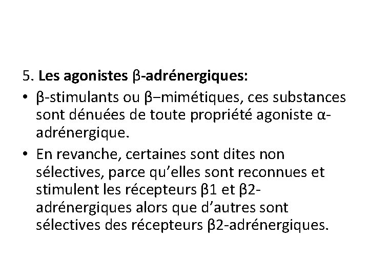 5. Les agonistes β-adrénergiques: • β-stimulants ou β−mimétiques, ces substances sont dénuées de toute