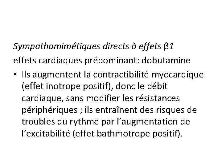 Sympathomimétiques directs à effets β 1 effets cardiaques prédominant: dobutamine • Ils augmentent la