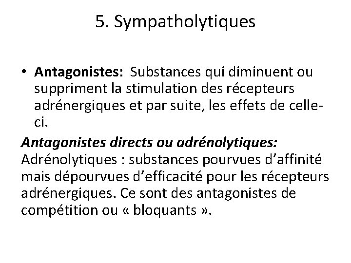 5. Sympatholytiques • Antagonistes: Substances qui diminuent ou suppriment la stimulation des récepteurs adrénergiques