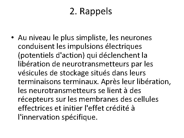 2. Rappels • Au niveau le plus simpliste, les neurones conduisent les impulsions électriques