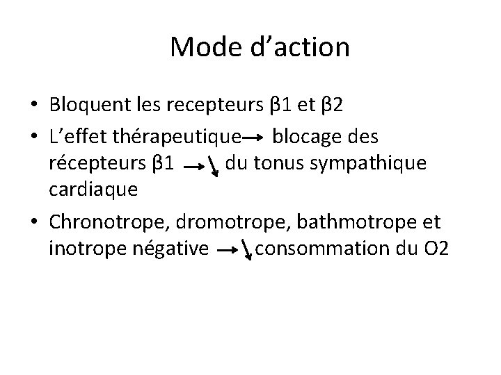 Mode d’action • Bloquent les recepteurs β 1 et β 2 • L’effet thérapeutique