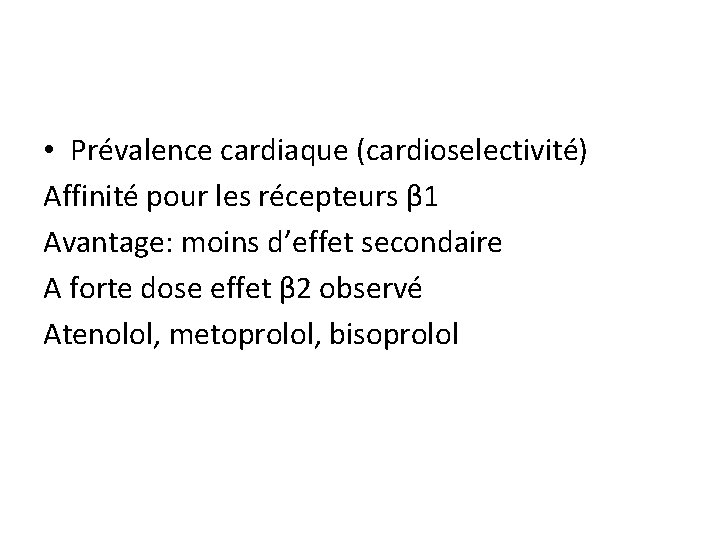  • Prévalence cardiaque (cardioselectivité) Affinité pour les récepteurs β 1 Avantage: moins d’effet