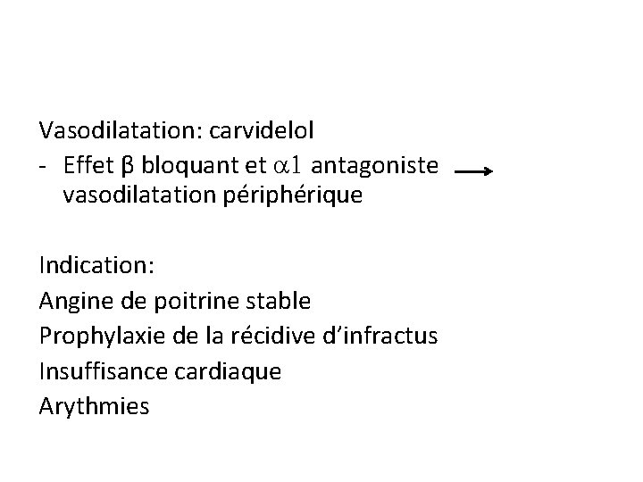 Vasodilatation: carvidelol - Effet β bloquant et a 1 antagoniste vasodilatation périphérique Indication: Angine