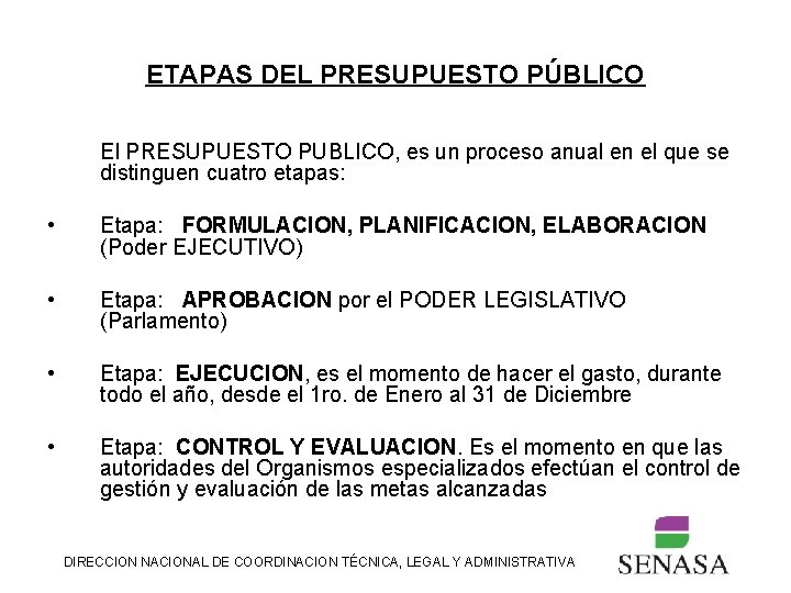 ETAPAS DEL PRESUPUESTO PÚBLICO El PRESUPUESTO PUBLICO, es un proceso anual en el que