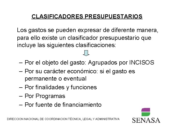 CLASIFICADORES PRESUPUESTARIOS Los gastos se pueden expresar de diferente manera, para ello existe un