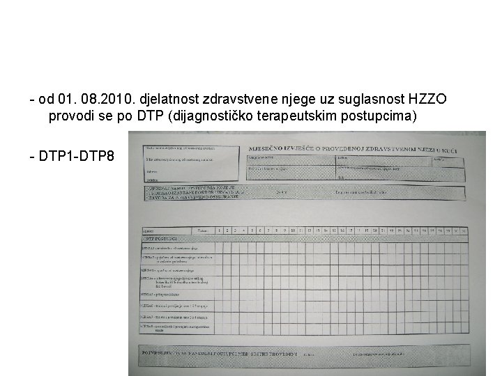 - od 01. 08. 2010. djelatnost zdravstvene njege uz suglasnost HZZO provodi se po